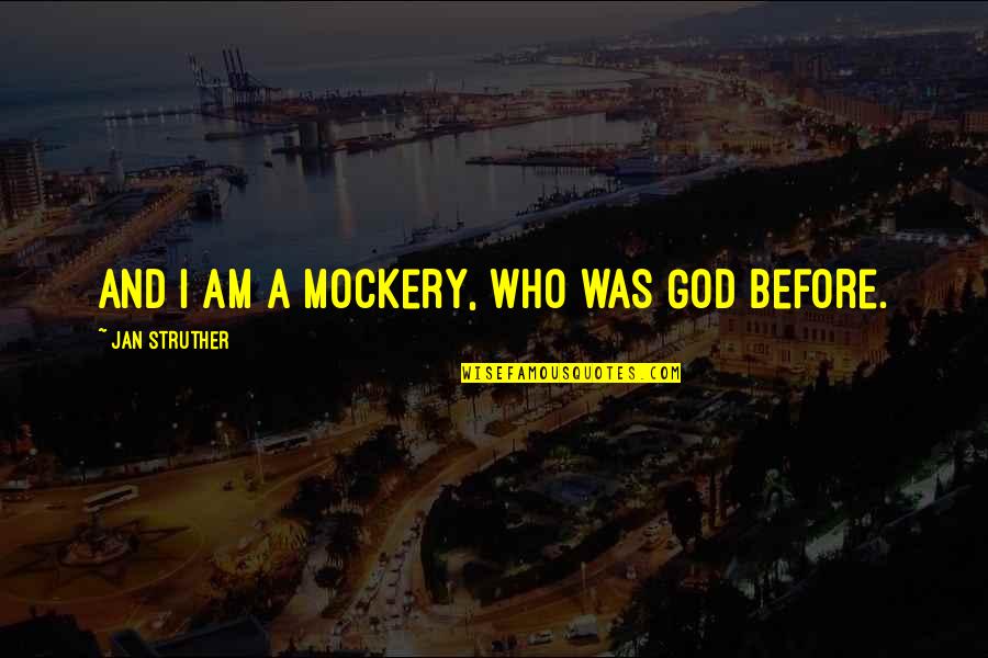 Sunblocks Sale Quotes By Jan Struther: And I am a mockery, who was God