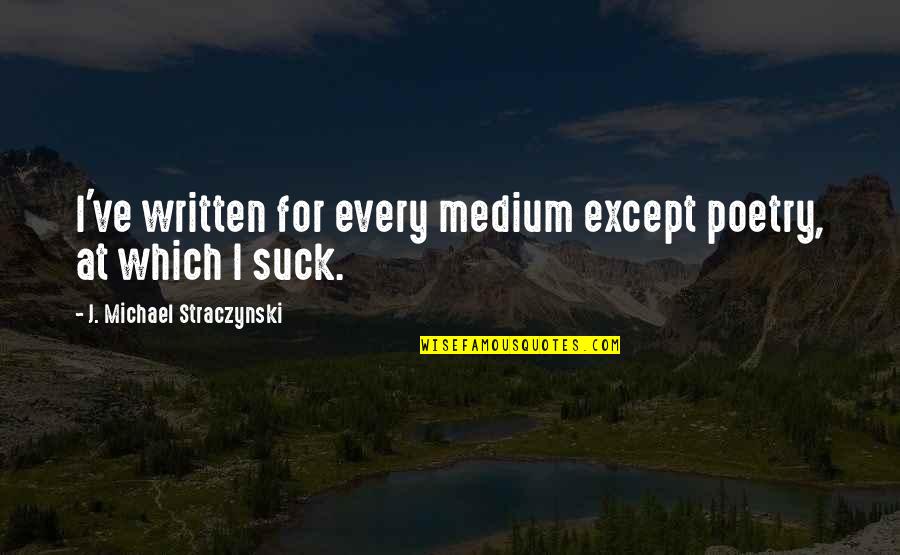 Sunburn Quotes By J. Michael Straczynski: I've written for every medium except poetry, at