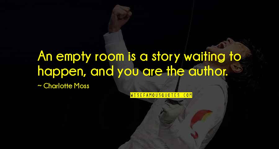 Sunburn Related Quotes By Charlotte Moss: An empty room is a story waiting to Sunburn Related Quotes By Charlotte Moss: An empty room is a story waiting to