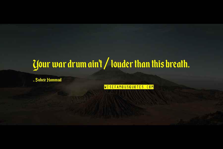 Sunburned Face Quotes By Suheir Hammad: Your war drum ain't / louder than this