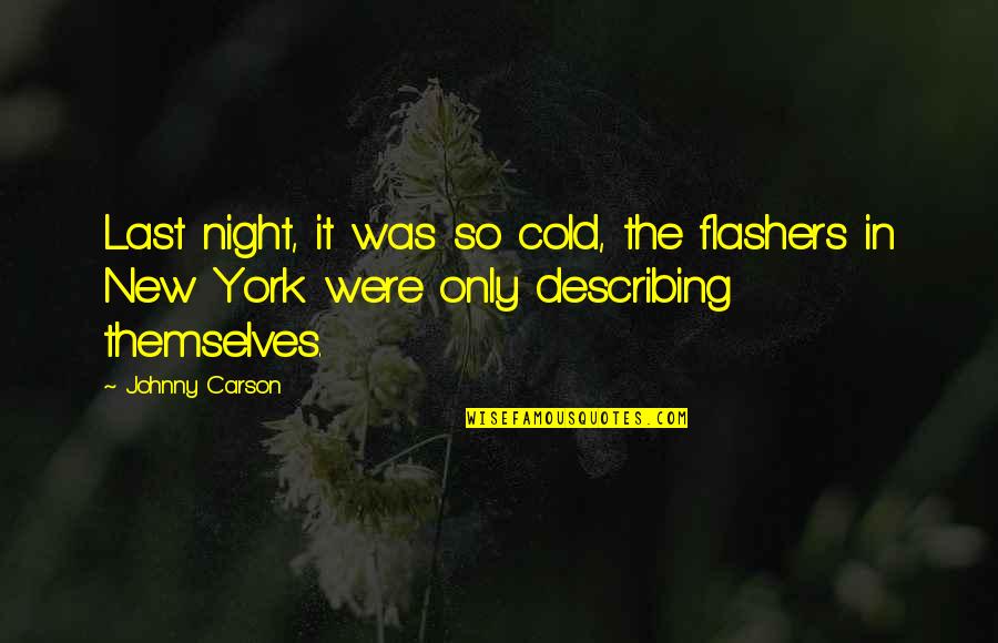 Sunburning Quotes By Johnny Carson: Last night, it was so cold, the flashers