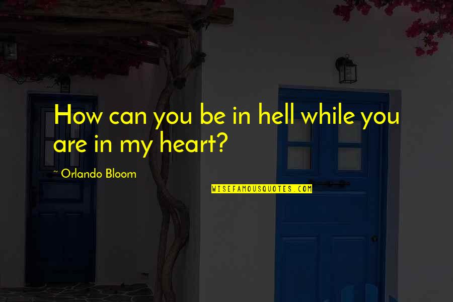 Suncica Canic Quotes By Orlando Bloom: How can you be in hell while you