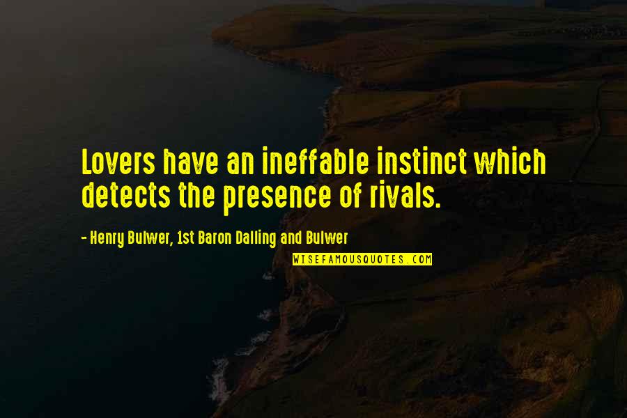Suncoast Video Quotes By Henry Bulwer, 1st Baron Dalling And Bulwer: Lovers have an ineffable instinct which detects the