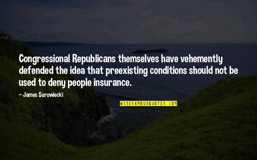 Suncore Air Quotes By James Surowiecki: Congressional Republicans themselves have vehemently defended the idea Suncore Air Quotes By James Surowiecki: Congressional Republicans themselves have vehemently defended the idea