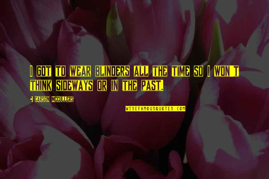 Suncorp Caravan Quotes By Carson McCullers: I got to wear blinders all the time