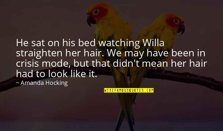 Sundaeeee Quotes By Amanda Hocking: He sat on his bed watching Willa straighten Sundaeeee Quotes By Amanda Hocking: He sat on his bed watching Willa straighten