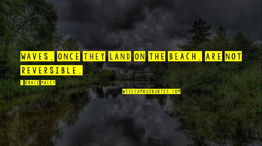 Sundalo Proposal Quotes By Grace Paley: Waves, once they land on the beach, are Sundalo Proposal Quotes By Grace Paley: Waves, once they land on the beach, are