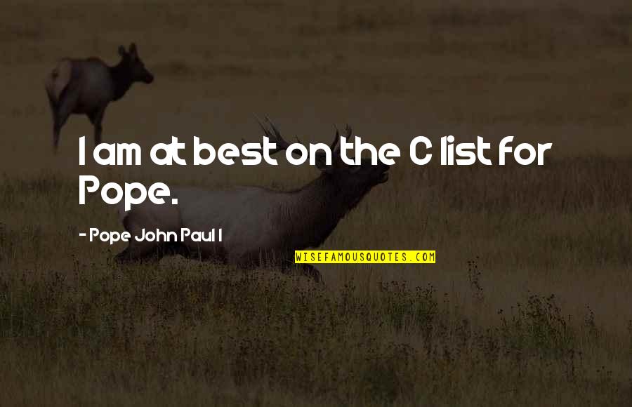 Sundalo Proposal Quotes By Pope John Paul I: I am at best on the C list Sundalo Proposal Quotes By Pope John Paul I: I am at best on the C list
