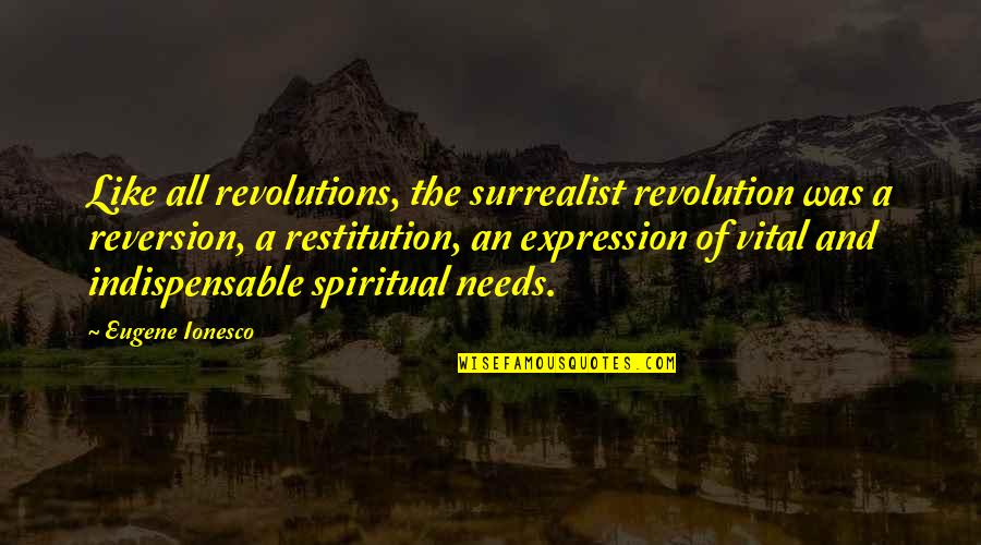 Sundaram Clayton Quotes By Eugene Ionesco: Like all revolutions, the surrealist revolution was a