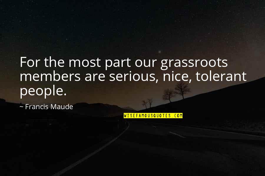 Sundaresan Sankaran Quotes By Francis Maude: For the most part our grassroots members are