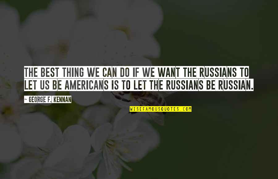 Sundaresan Sankaran Quotes By George F. Kennan: The best thing we can do if we Sundaresan Sankaran Quotes By George F. Kennan: The best thing we can do if we