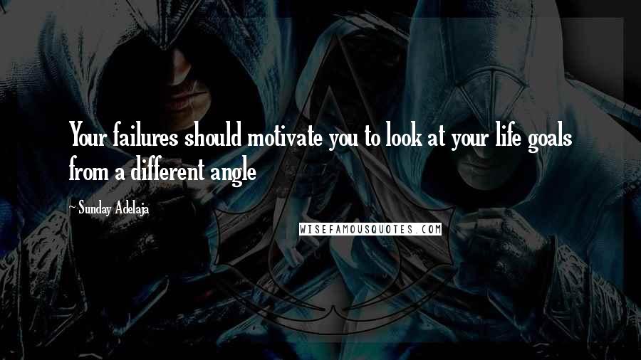 Sunday Adelaja quotes: Your failures should motivate you to look at your life goals from a different angle