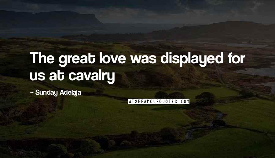 Sunday Adelaja quotes: The great love was displayed for us at cavalry