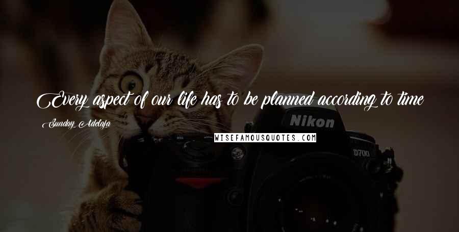 Sunday Adelaja quotes: Every aspect of our life has to be planned according to time