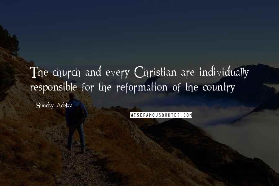 Sunday Adelaja quotes: The church and every Christian are individually responsible for the reformation of the country