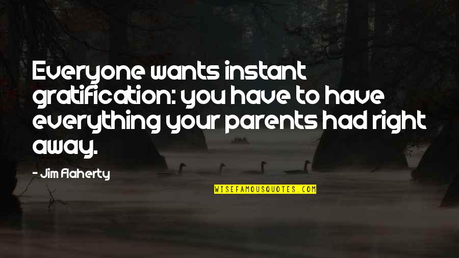 Sunday Afternoon Coffee Quotes By Jim Flaherty: Everyone wants instant gratification: you have to have Sunday Afternoon Coffee Quotes By Jim Flaherty: Everyone wants instant gratification: you have to have