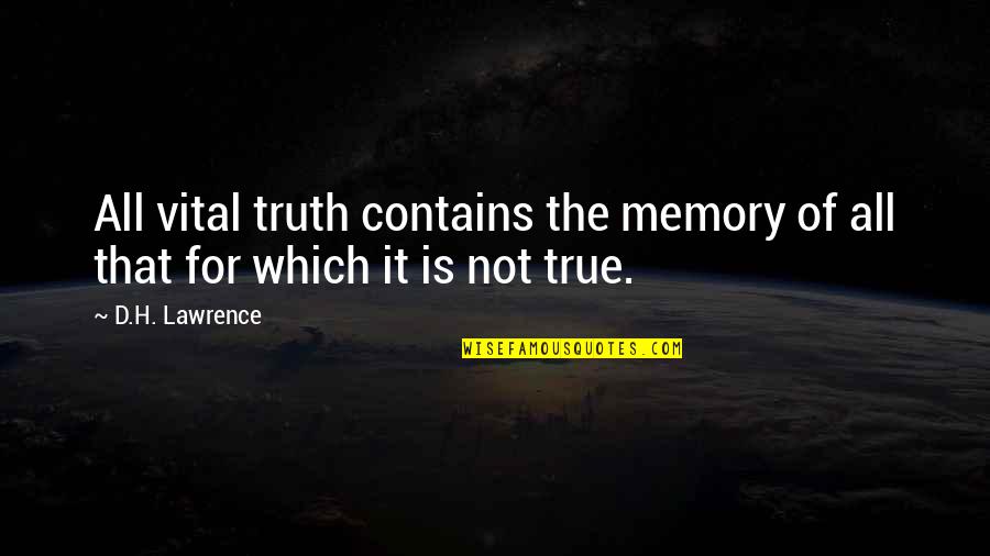 Sunday Afternoon Nap Quotes By D.H. Lawrence: All vital truth contains the memory of all