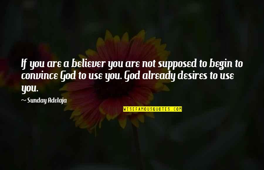 Sunday Already Quotes By Sunday Adelaja: If you are a believer you are not