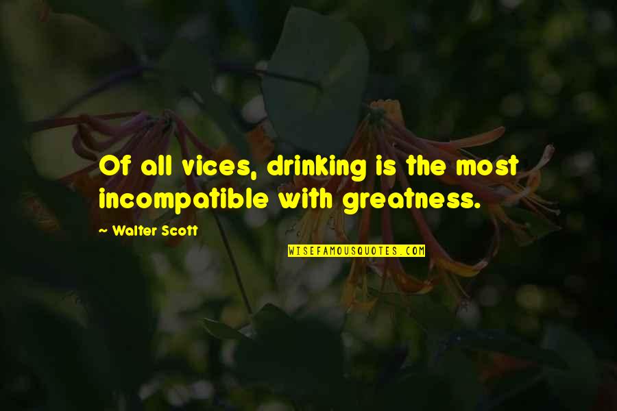 Sunday Arvo Quotes By Walter Scott: Of all vices, drinking is the most incompatible