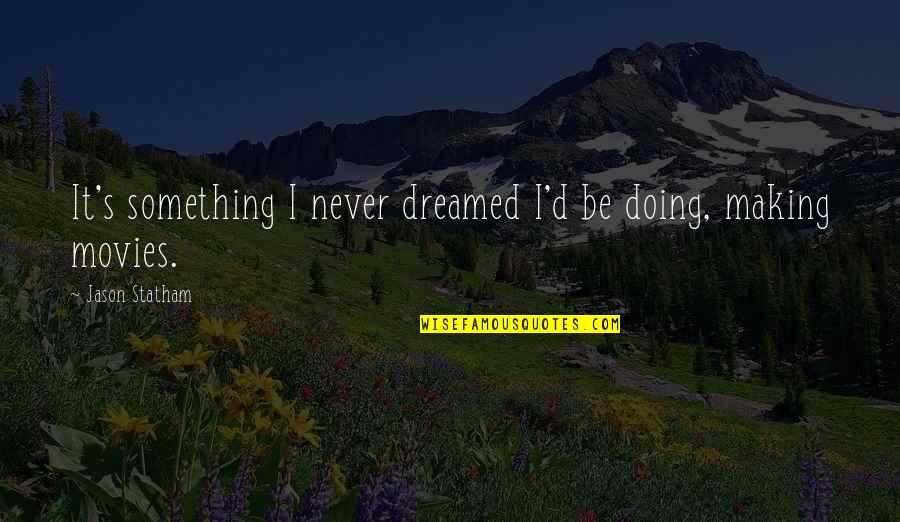 Sunday Bible Verse Quotes By Jason Statham: It's something I never dreamed I'd be doing,
