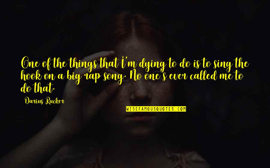 Sunday Biblical Inspirational Quotes By Darius Rucker: One of the things that I'm dying to Sunday Biblical Inspirational Quotes By Darius Rucker: One of the things that I'm dying to