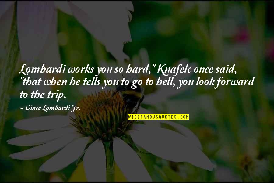 Sunday Biblical Inspirational Quotes By Vince Lombardi Jr.: Lombardi works you so hard," Knafelc once said, Sunday Biblical Inspirational Quotes By Vince Lombardi Jr.: Lombardi works you so hard," Knafelc once said,