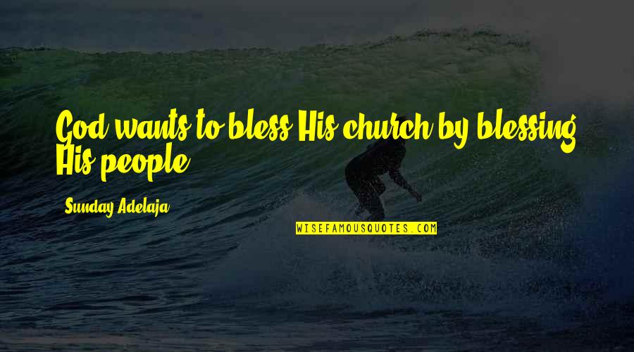 Sunday Bless Quotes By Sunday Adelaja: God wants to bless His church by blessing