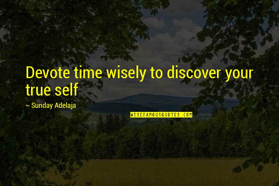 Sunday Blessing Quotes By Sunday Adelaja: Devote time wisely to discover your true self