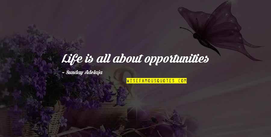 Sunday Blessing Quotes By Sunday Adelaja: Life is all about opportunities