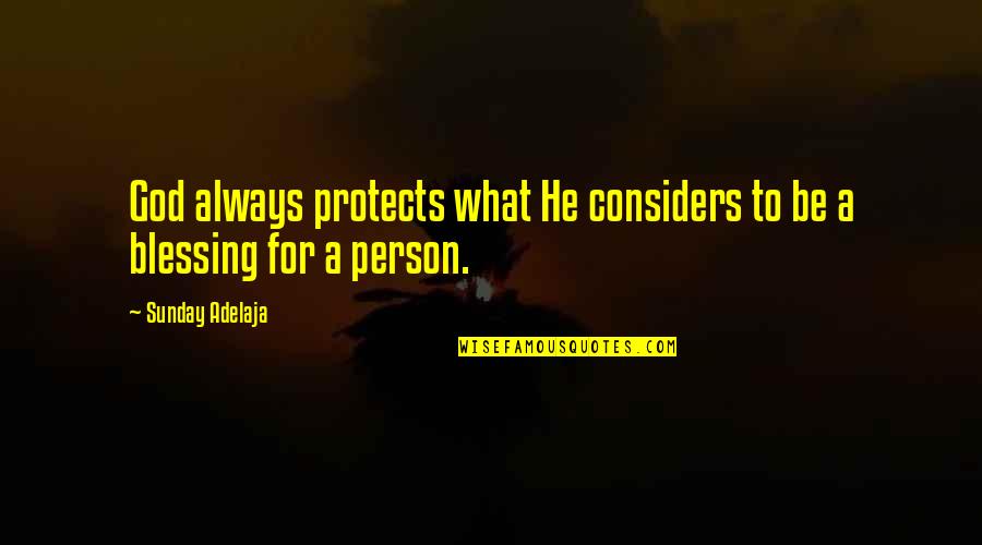 Sunday Blessing Quotes By Sunday Adelaja: God always protects what He considers to be