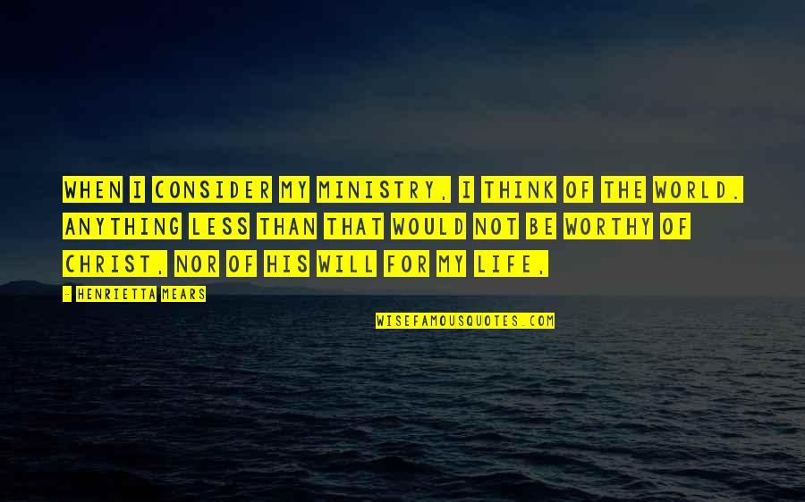 Sunday Blessings Bible Quotes By Henrietta Mears: When I consider my ministry, I think of
