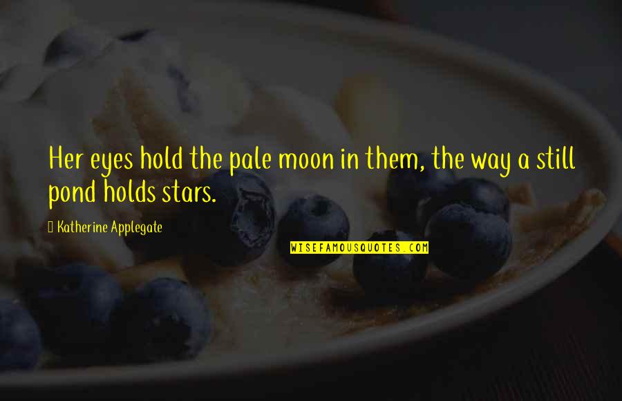 Sunday Blues Quotes By Katherine Applegate: Her eyes hold the pale moon in them,