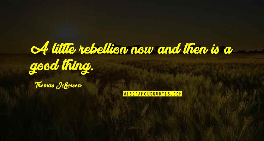 Sunday Boss Babe Quotes By Thomas Jefferson: A little rebellion now and then is a Sunday Boss Babe Quotes By Thomas Jefferson: A little rebellion now and then is a