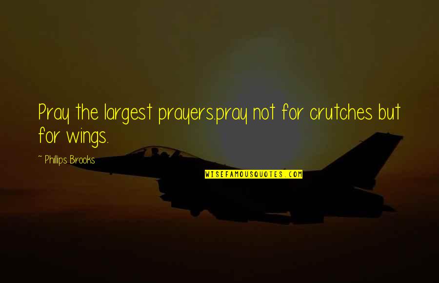 Sunday Bulletin Quotes By Phillips Brooks: Pray the largest prayers.pray not for crutches but Sunday Bulletin Quotes By Phillips Brooks: Pray the largest prayers.pray not for crutches but