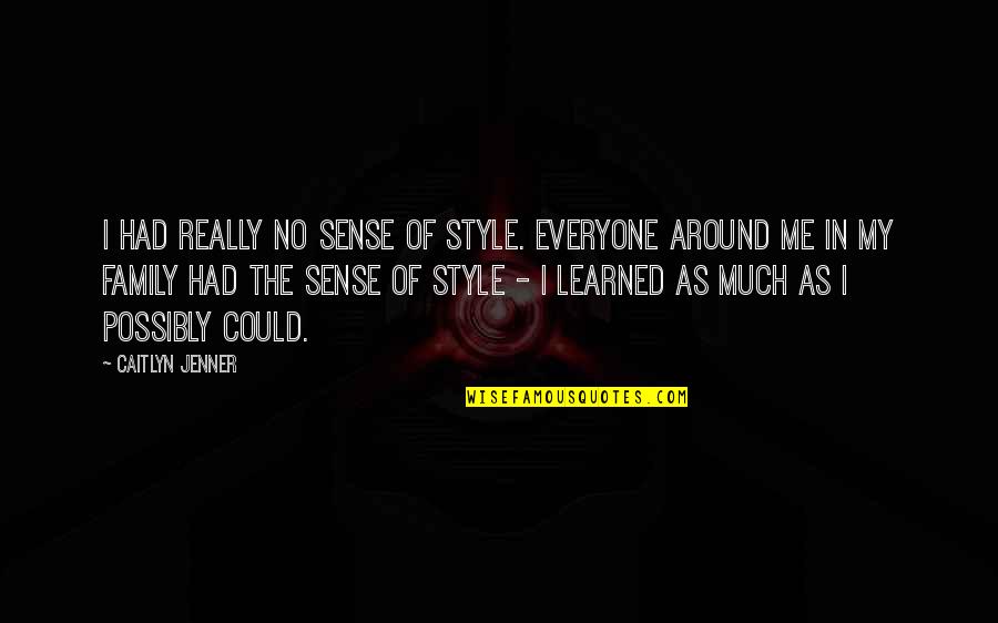Sunday Christian Inspirational Quotes By Caitlyn Jenner: I had really no sense of style. Everyone