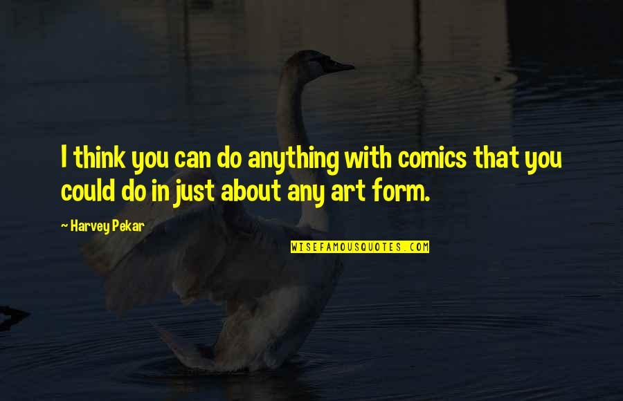 Sunday Christian Inspirational Quotes By Harvey Pekar: I think you can do anything with comics