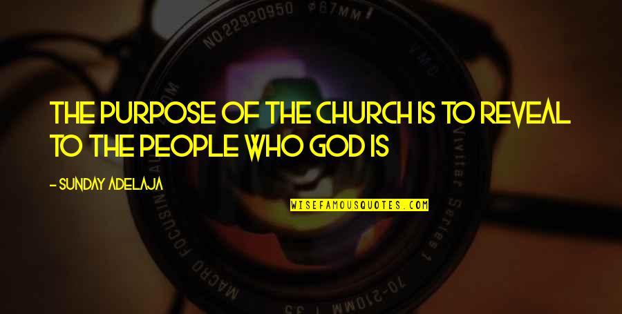 Sunday Church Time Quotes By Sunday Adelaja: The purpose of the church is to reveal Sunday Church Time Quotes By Sunday Adelaja: The purpose of the church is to reveal