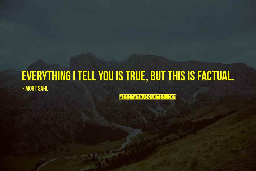 Sunday Dance Quotes By Mort Sahl: Everything I tell you is true, but this