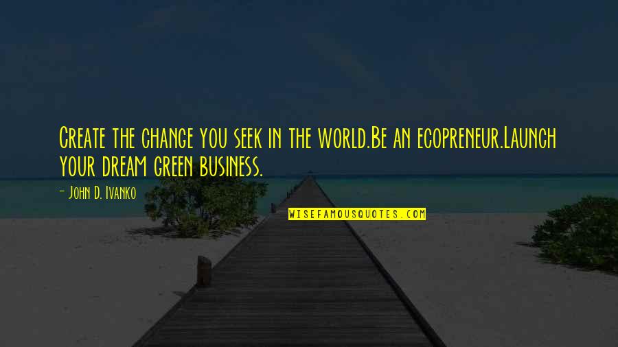Sunday Diet Quotes By John D. Ivanko: Create the change you seek in the world.Be Sunday Diet Quotes By John D. Ivanko: Create the change you seek in the world.Be