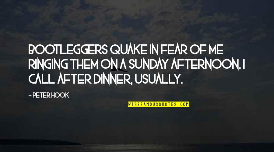 Sunday Dinner Quotes By Peter Hook: Bootleggers quake in fear of me ringing them Sunday Dinner Quotes By Peter Hook: Bootleggers quake in fear of me ringing them