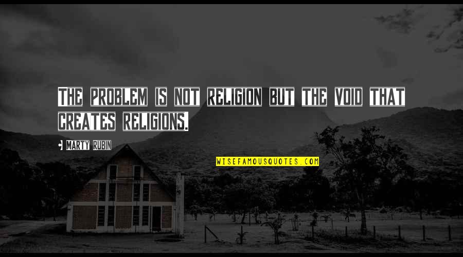 Sunday Dinners Quotes By Marty Rubin: The problem is not religion but the void