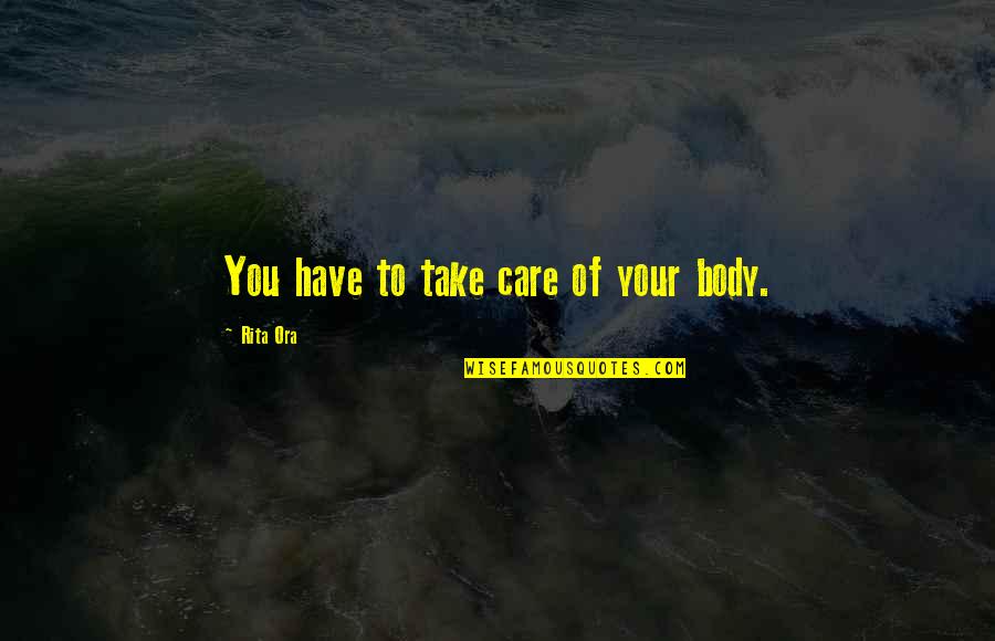 Sunday Enjoy Quotes By Rita Ora: You have to take care of your body.