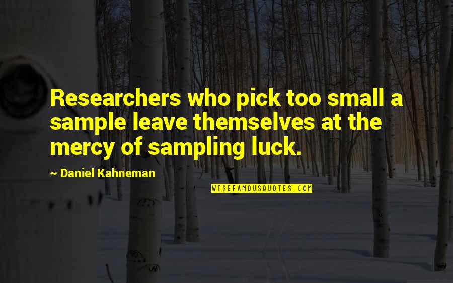 Sunday Evening Funny Quotes By Daniel Kahneman: Researchers who pick too small a sample leave