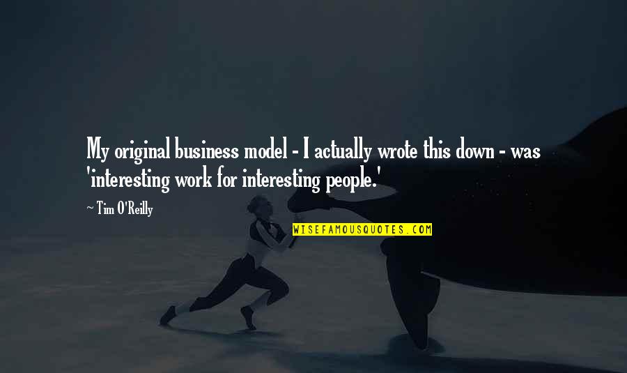 Sunday Evening Inspirational Quotes By Tim O'Reilly: My original business model - I actually wrote