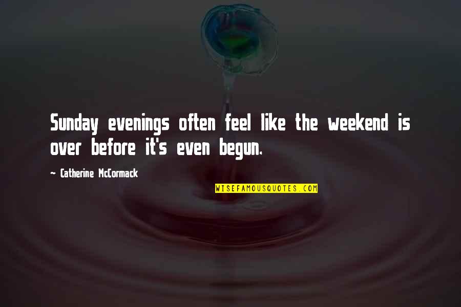 Sunday Evenings Quotes By Catherine McCormack: Sunday evenings often feel like the weekend is