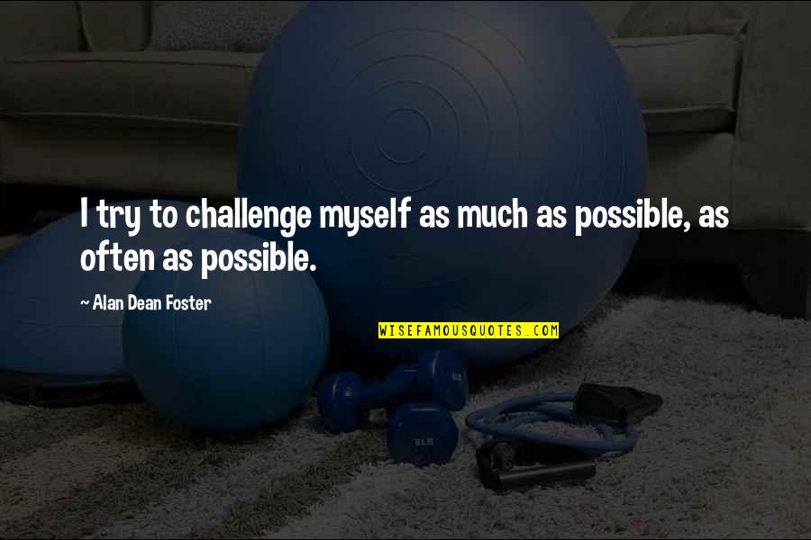 Sunday Feels Quotes By Alan Dean Foster: I try to challenge myself as much as Sunday Feels Quotes By Alan Dean Foster: I try to challenge myself as much as