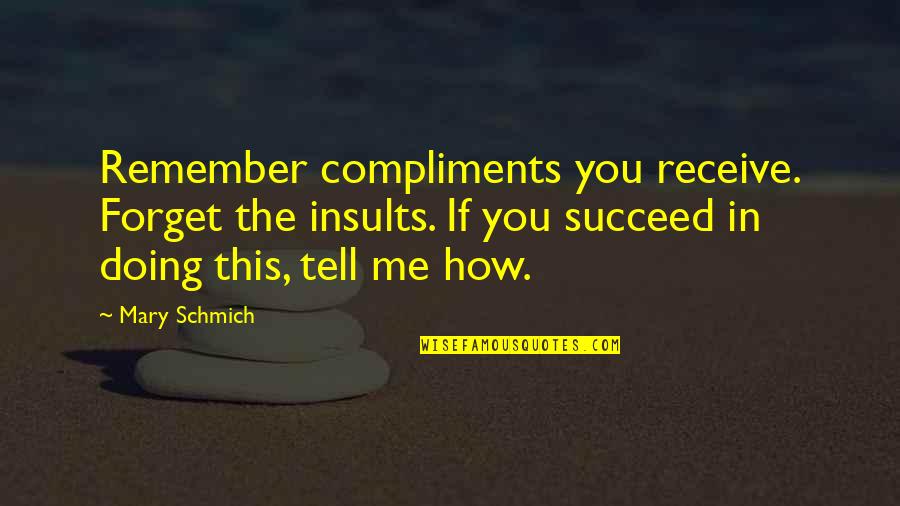 Sunday Feels Quotes By Mary Schmich: Remember compliments you receive. Forget the insults. If
