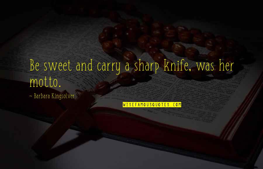 Sunday Food Trip Quotes By Barbara Kingsolver: Be sweet and carry a sharp knife, was