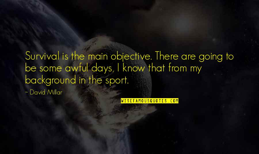 Sunday Football Quotes By David Millar: Survival is the main objective. There are going