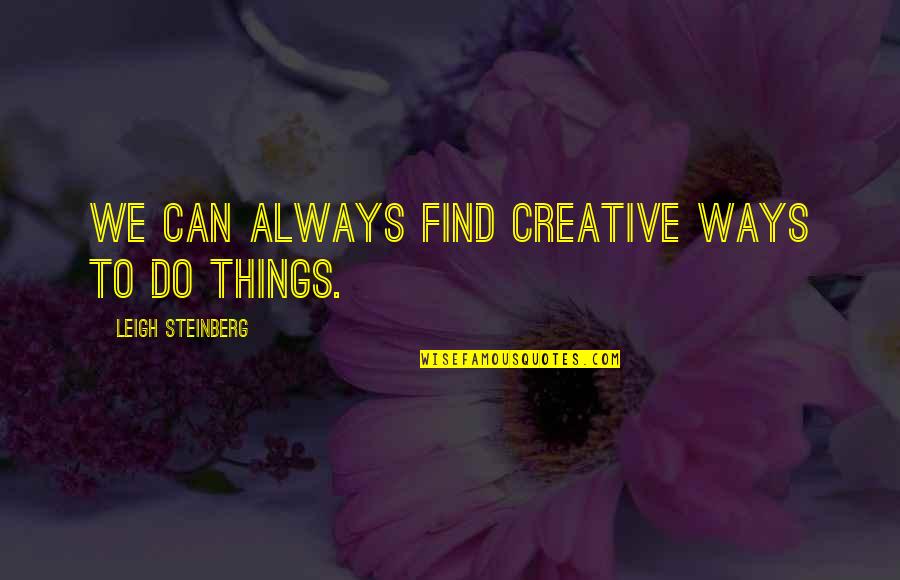 Sunday Funday Football Quotes By Leigh Steinberg: We can always find creative ways to do